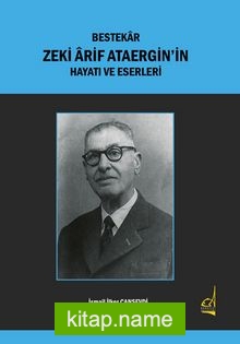 Bestekar Zeki Ârif Ataergin’in  Hayatı ve Eserleri