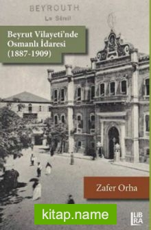 Beyrut Vilayeti’nde Osmanlı İdaresi (1887-1909)