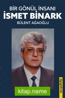 Bir Gönül İnsanı: İsmet Binark