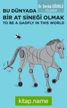 Bu Dünyada Bir At Sineği Olmak (To be a Gadfly ın This World)