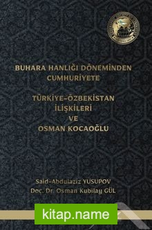 Buhara Hanlığı Döneminden Cumhuriyete Türkiye-Özbekistan İlişkileri ve Osman Kocaoğlu