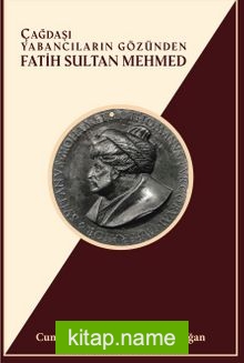 Çağdaşı Yabancıların Gözünden Fatih Sultan Mehmed Cumhuriyetin 100. Yılına Armağan