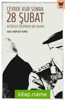 Çeyrek Asır Sonra 28 Şubat: Aktörler Üzerinden Bir Okuma