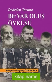 Dededen Toruna Bir Varoluş Öyküsü