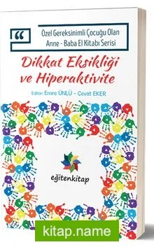 Dikkat Eksikliği ve Hiperaktivite / Özel Gereksinimli Çocuğu Olan Anne-Baba El Kitabı Serisi