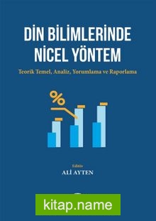 Din Bilimlerinde Nicel Yöntem Teorik Temel, Analiz, Yorumlama ve Raporlama