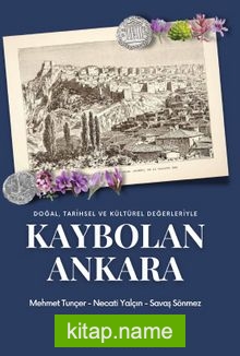 Doğal, Tarihsel ve Kültürel Değerleriyle Kaybolan Ankara