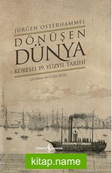 Dönüşen Dünya (Ciltli) Küresel 19. Yüzyıl Tarihi