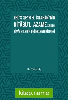 Ebü’ş-Şeyh El-İsfahani’nin Kitabü’l-Azame’sindeki Rivayetlerin Değerlendirilmesi