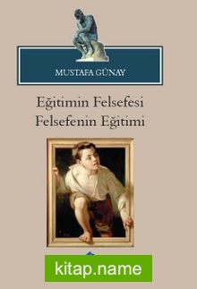 Eğitimin Felsefesi Felsefenin Eğitimi