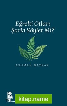 Eğrelti Otları Şarkı Söyler Mi?