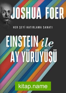 Einstein ile Ay Yürüyüşü Her Şeyi Hatırlama Sanatı ve Bilimi