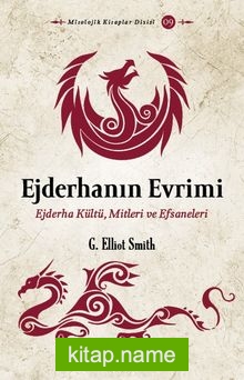 Ejderhanın Evrimi Ejderha Kültü, Mitleri ve Efsaneleri