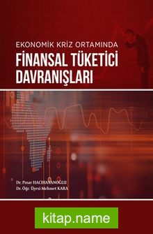 Ekonomik Kriz Ortamında Finansal Tüketici Davranışları