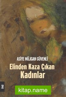 Elinden Kaza Çıkan Kadınlar