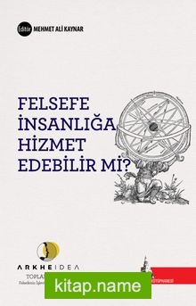 Felsefe İnsanlığa Hizmet Edebilir mi? Arkheidea Toplantıları- Felsefenin İşlevi Üzerine Tartışmalar 1