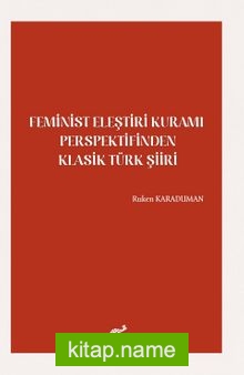 Feminist Eleştiri Kuramı Perspektifinden Klasik Türk Şiiri