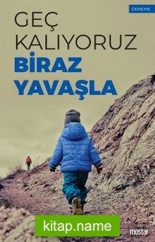 Geç Kalıyoruz Biraz Yavaşla