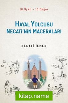 Hayal Yolcusu Necati’nin Maceraları (10 Öykü-10 Değer)