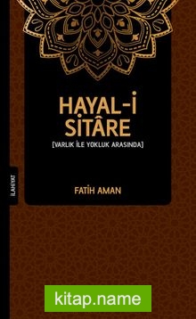 Hayal-i Sitare  Varlık İle Yokluk Arasında