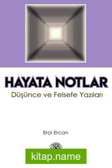 Hayata Notlar Düşünce ve Felsefe Yazıları