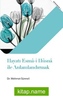 Hayatı Esma-i Hüsna ile Anlamlandırmak