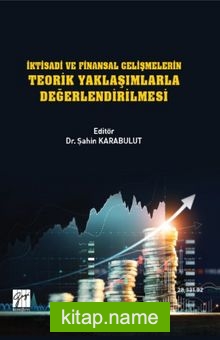 İktisadi ve Finansal Gelişmelerin Teorik Yaklaşımlarla Değerlendirilmesi