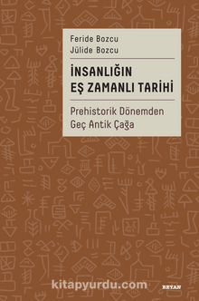İnsanlığın Eş Zamanlı Tarihi Prehistorik Dönemden Geç Antik Çağa