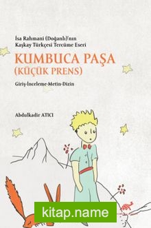 İsa Rahmani (Doğanlı)’nın Kaşkay Türkçesi Tercüme Eseri Kumbuca Paşa (Küçük Prens) Giriş-İnceleme-Metin-Dizin
