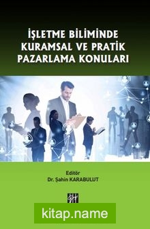 İşletme Biliminde Kuramsal ve Pratik Pazarlama Konuları