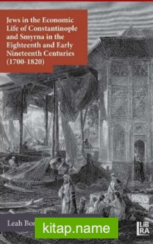 Jews in the Economic Life of Constantinople and Smyrna in the Eighteenth and Early Nineteenth Centuries (1700-1820)