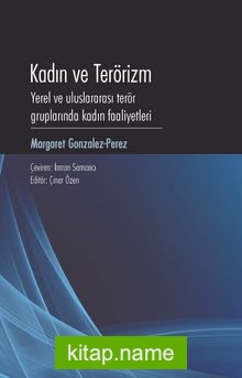Kadın ve Terörizm Yerel Ve Uluslararası Terör Gruplarında Kadın Faaliyetleri