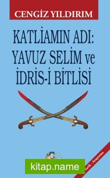 Katliamın Adı : Yavuz Selim ve İdris-i Bitlisi