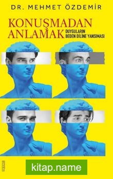 Konuşmadan Anlamak Duyguların Beden Diline Yansıması