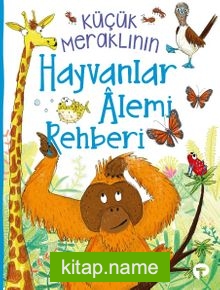 Küçük Meraklının Hayvanlar Âlemi Rehberi