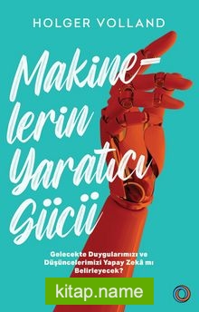 Makinelerin Yaratıcı Gücü Gelecekte Duygularımızı ve Düşüncelerimizi Yapay Zeka mı Belirleyecek?