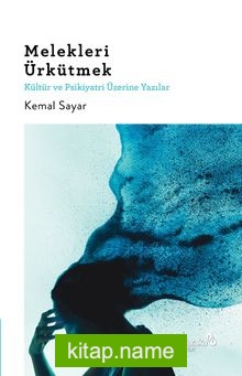 Melekleri Ürkütmek Kültür ve Psikiyatri Üzerine Yazılar