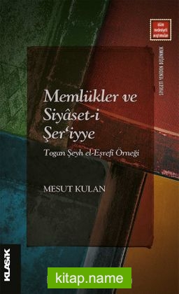 Memlükler ve Siyaset-i Şer‘iyye Togan Şeyh el-Eşrefî Örneği
