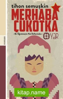 Merhaba Çukotka Bir Öğretmenin Not Defterinden