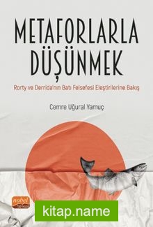 Metaforlarla Düşünmek Rorty ve Derrida’nın Batı Felsefesi Eleştirilerine Bakış