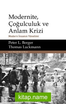 Modernite, Çoğulculuk ve Anlam Krizi  Modern İnsanın Yönelimi