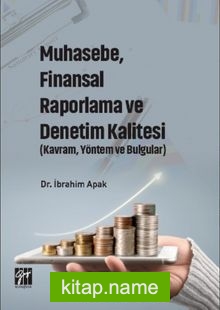 Muhasebe, Finansal Raporlama ve Denetim Kalitesi (Kavram, Yöntem ve Bulgular)