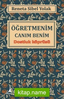 Öğretmenim Canım Benim Dostluk Köprüsü