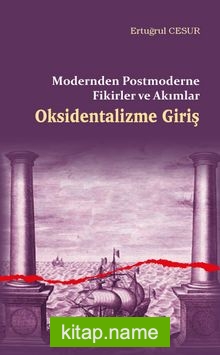 Oksidentalizme Giriş Modernden Postmoderne Fikirler ve Akımlar