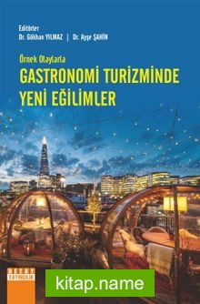 Örnek Olaylarla Gastronomi Turizminde Yeni Eğilimler