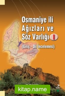 Osmaniye İli Ağızları ve Söz Varlığı I (Giriş – Dil İncelemesi)