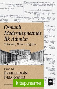 Osmanlı Modernleşmesinde İlk Adımlar  Teknoloji, Bilim ve Eğitim