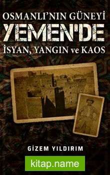 Osmanlı’nın Güneyi Yemen’de İsyan, Yangın ve Kaos İmam Yahya İsyanı ve Yemen’in İç Sorunları