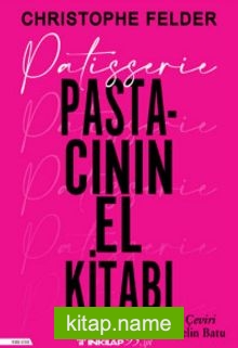 Patisserie: Pastacının El Kitabı (Ciltli)