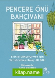 Pencere Önü Bahçıvanı Evinizi Dönüştürmek için Yetiştirilmesi Kolay 50 Bitki